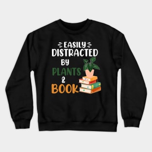 Easily Distracted By Plants And Books Crewneck Sweatshirt